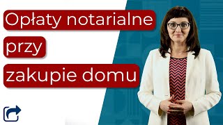 Opłaty notarialne przy zakupie domu lub mieszkania  Co warto wiedzieć o taksie notarialnej [upl. by Oiralednac]