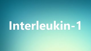 Interleukin1  Medical Definition and Pronunciation [upl. by Christian]