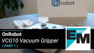 OnRobot  VCG10 Vacuum Gripper Part 1  EandM [upl. by Mott]