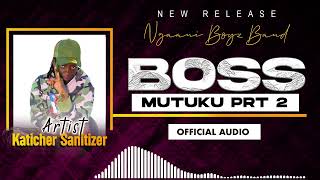 BOSS MUTUKU PART 2 OFFICIAL AUDIO BY KATICHA FULIZA WINUKE [upl. by Ial939]