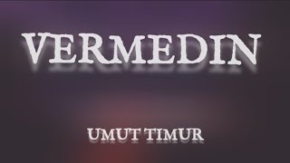 Umut Timur  VERMEDIN lyrics [upl. by Jada]