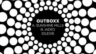 Outboxx Sunshine Mills  Jaded IDLE016 [upl. by Pahl]