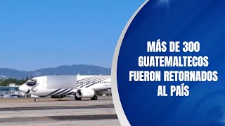 Más de 300 guatemaltecos fueron retornados al país [upl. by German209]