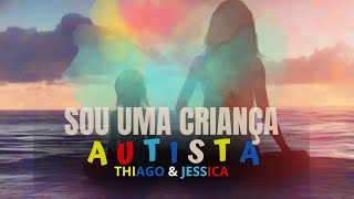 Sou Uma Criança Autista  Thiago e Jéssica  MUSICA PARA AUTISTAS [upl. by Auqinot]