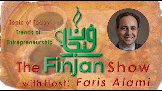 The Finjan Show with Faris Alami  Trends of Entrepreneurship [upl. by Leopold]