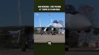 KEDATANGAN 2 UNIT PERTAMA JET TEMPUR SU 35 IRAN MENAMBAH PESANAN JADI 50 UNIT jettempur alutsista [upl. by Jared]