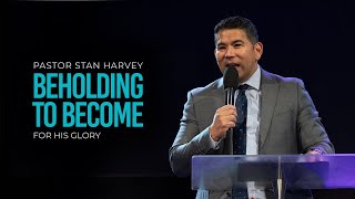 Beholding to Become  Pastor Stan Harvey [upl. by Tisman]