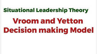 Situational Leadership Theories Vroom and Yetton Decision making Model [upl. by Robina]