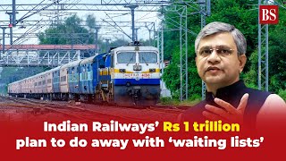 Indian Railways Rs 1 trillion plan to do away with waiting lists [upl. by Hamnet]