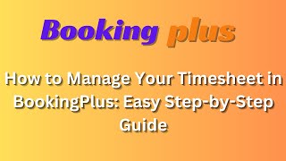 How to Manage Your Timesheet in BookingPlus Easy StepbyStep Guide [upl. by Sproul]