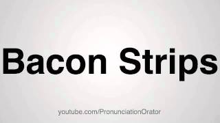 How to Pronounce Bacon Strips [upl. by Lebasile417]