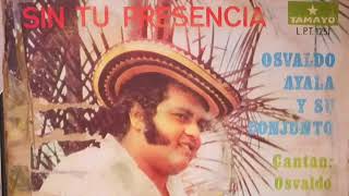 Osvaldo Ayala y su Conjunto  Sin tu presencia Full Album [upl. by Richel]