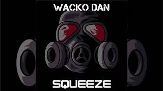 Wacko Dan  Squeeze Official Audio [upl. by Dalston871]