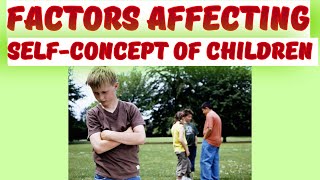 FACTORS AFFECTING SELFCONCEPT OF CHILDREN childdevelopment childhood  CHILDHOOD PERIOD [upl. by Rehpotsrihc]