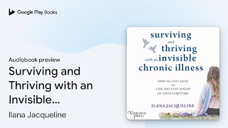 Surviving and Thriving with an Invisible… by Ilana Jacqueline · Audiobook preview [upl. by Nnaycnan]