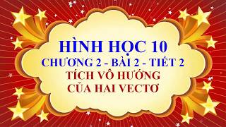 Toán học lớp 10  Chương 2  Bài 2  Tích vô hướng của hai vectơ  Tiết 2 [upl. by Neerod]