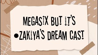 megasix but it’s •zakiyas dream cast [upl. by Vannie13]