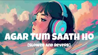 Agar Tum Saath Ho SlowedReverb ALKA YAGNIK ARIJIT SINGH  Agar tum Saath Ho Lofi [upl. by Araz259]