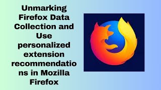 Unmarking Firefox Data Collection and Use personalized extension recommendations in Mozilla Firefox [upl. by Anid]