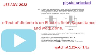 Advanced problem on effect of dielectric on capacitance Electric field and work doneJEE Adv 2022 [upl. by Hynes816]