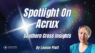 Fixed Star Acrux amp The Southern Cross  Galactic Insights by Louise Platt QSG Practitioner [upl. by Ahsei]