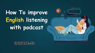 How To improve English listening with Podcast  Learn English with Podcast  Episode 33 [upl. by Aynek]