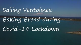 Sailing Ventolines Bahamas Covid19 Lockdown Bread Making [upl. by Oz]