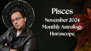 Pisces November 2024 Monthly Astrology Horoscope [upl. by Bohrer35]