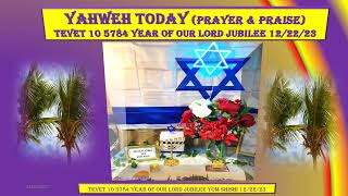 YAHWEH TODAY PRAYER amp PRAISE TEVET 10 5784 YEAR OF OUR LORD JUBILEE WORLD ANSWER [upl. by Allecram]