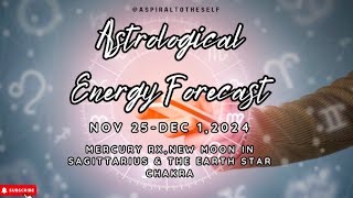 Astrological Energy Forecast Nov 25 Dec 12024 Mercury Rx🌚 in Sagittarius amp The Earth Star Chakra [upl. by Eselehs459]