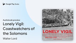 Lonely Vigil Coastwatchers of the Solomons by Walter Lord · Audiobook preview [upl. by Malvie]