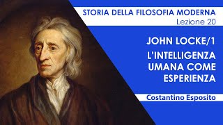 Lezione 20  John Locke1 L’intelligenza umana come esperienza [upl. by Adyht578]