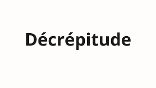 How to pronounce Décrépitude [upl. by Nelle]