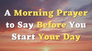 A Morning Prayer to Say Before You Start Your Day  Lord Let Me Find Refuge in Your Power and Grace [upl. by Dde]