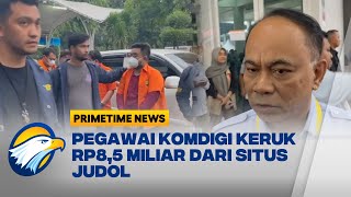 Pegawai KOMDIGI Keruk Rp85 Miliar dari Situs Judol DPR Kecewa  Primetime News [upl. by Boak689]