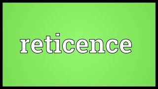 Reticence Meaning [upl. by Burch252]