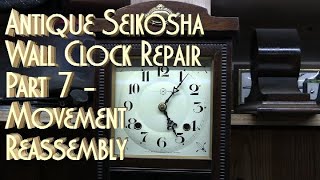 Antique Seikosha Wall Clock Repair Pt 7  Movement Reassembly [upl. by Eimmit]