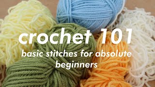 CROCHET 101  Basic Stitches for Absolute Beginners [upl. by Oswell562]