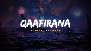 Qaafirana  Arijit Singh amp Nikhita  Slowed Reverbed  Lofi Version [upl. by Leirda]