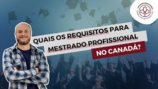 Quais os requisitos para Mestrados Profissionais no Canadá [upl. by Greabe716]