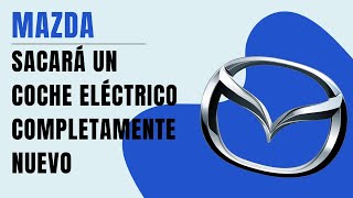 Mazda sacará un coche eléctrico completamente nuevo [upl. by Orferd401]