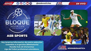 BloqueDeportivo Colombia vs Argentina Paralímpicos Liga del FPC Mundial Sub20 Vuelve El Tennis [upl. by Yecart]