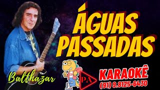 Karaokê  Águas Passadas  Balthazar Com Letra [upl. by Lantz]