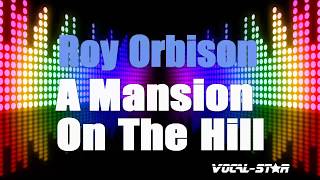 Roy Orbison  A Mansion On The Hill Karaoke Version with Lyrics HD VocalStar Karaoke [upl. by Yhcir180]