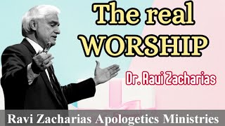 The Real Worship  Dr Ravi Zacharias  Ravi Zacharias Apologetics Ministries [upl. by Aerdnaid529]