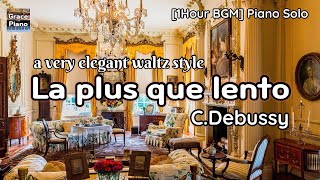 1Hour La plus que lento C Debussy 렌토보다 느리게 드뷔시 an elegant waltzstyle 우아한 왈츠풍 [upl. by Nyrol990]