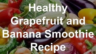 Healthy Smoothie Recipes  Grapefruit and Banana Smoothie Recipe [upl. by Dorcy]