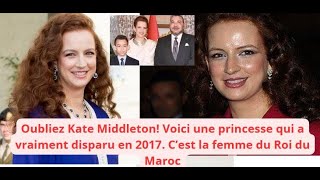 Oubliez kate Middleton Voici une princesse qui a vraiment disparu en 2017 La femme du roi du Maroc [upl. by Anaihk]