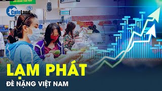 Cảnh báo lạm phát gia tăng tại Việt Nam khiến mọi thứ trở nên vô cùng đắt đỏ  CafeLand [upl. by Krystyna]