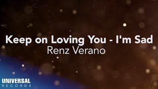 Renz Verano  Keep on Loving You Im Sad Official Lyric Video [upl. by Odnaloy]